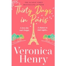 Thirty Days In Paris: The Gorgeously Escapist, Romantic And Uplifting New Novel From The Sunday Times Bestselling Author