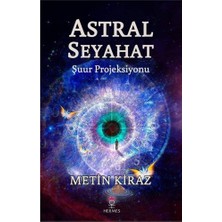 Astral Seyahat: Şuur Projeksiyonu