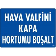 Ne Lazım Bana Ha Valfini Kapa Hortumu Boşalt Uyarı Levhası 25X35 KOD:234
