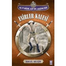 Genç Timaş Alparslan'ın Akıncısı : Esirler Kalesi