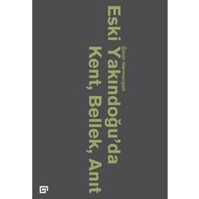 Koç Üniversitesi Yayınları Eski Yakındoğu’da Kent, Bellek, Anıt