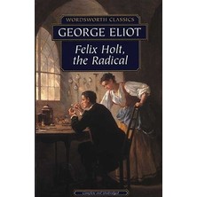 Wordsworth Classics Felix Holt, The Radical