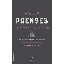 Elma Yayınevi Asla Prenses Olamayanlar: Sanayici Babalar ve Kızları