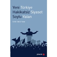 Phoenix Yayınevi Yeni Türkiye Hakikatsiz Siyaset Soylu Yalan
