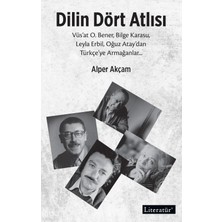 Dilin Dört Atlısı;vüs’at O.bener, Bilge Karasu, Leyla Erbil, Oğuz Atay’dan Türkçeye Armağanlar