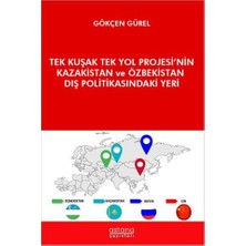 Astana Yayınları Tek Kuşak Tek Yol Projesi’nin Kazakistan ve Özbekistan Dış Politikasındaki Yeri