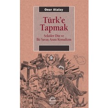 İletişim Yayınları Türk'e Tapmak Seküler Din ve Iki Savaş Arası Kemalizm