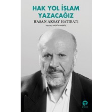 Turkuvaz Kitap Hak Yol Islam Yazacağız - Hasan Aksay Hatıratı