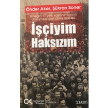 Cumhuriyet Kitapları Işçiyim Haksızım Emeğin 17 Yıllık Kazanımlarının Doyumsuz Geri Alınış Öyküsü