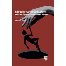 Gazi Kitabevi Türk Kamu Yönetiminde Maneviyat: Bazı Kamu Örgütleri Üzerine Nitel Bir Inceleme
