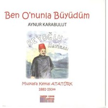 Somut Yayınları Ben O'nunla Büyüdüm: Mustafa Kemal Atatürk 1881-1938