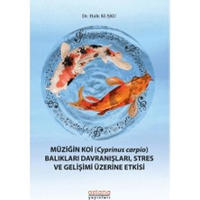 Astana Yayınları Müziğin Koi (Cyprinus Carpio) Balıkları Davranışları, Stres ve Gelişimi Üzerine Etkisi
