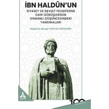 Ibn Haldun'un Siyaset ve Devlet Felsefesine Dair Görüşlerinin Osmanlı Düşüncesindeki Yansımaları