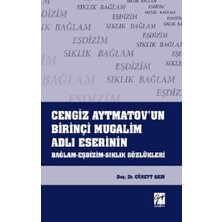 Gazi Kitabevi Cengiz Aytmatov'un Birinçi Mugalim Adlı Eserinin Bağlam - Eşdizim - Sıklık Sözlükleri