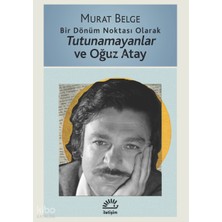 İletişim Yayınları Bir Dönüm Noktası Olarak Tutunamayanlar ve Oğuz Atay