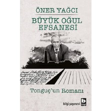 Bilgi Yayınevi Büyük Oğul Efsanesi - Tonguç’un Romanı