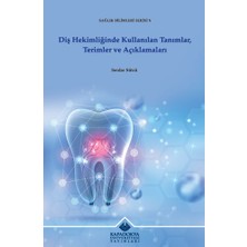 Kapadokya Üniversitesi Yayınları Diş Hekimliğinde Kullanılan Tanımlar, Terimler ve Açıklamaları