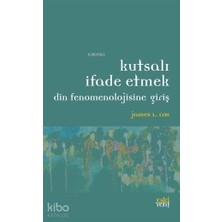 Eski Yeni Yayınları Kutsalı Ifade Etmek; Din Fenomenolojisine Giriş
