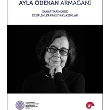 Koç Üniversitesi Yayınları Ayla Ödekan Armağanı - Sanat Tarihinde Disiplinlerarası Yaklaşımlar