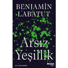 Benjamin Labatut'un Can Yayınları'ndan Ciltsiz Arsız Yeşillik Romanı 176 Sayfa