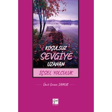 Gazi Kitabevi Koşulsuz Sevgiye Uzanan Içsel Yolculuk