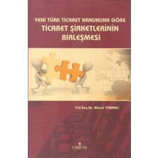 Orion Kitabevi Yeni Türk Ticaret Kanuna Göre Ticaret Şirketlerinin Birleşmesi