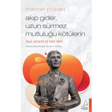 Destek Yayınları Marcel Proust - Akıp Gider, Uzun Sürmez Mutluluğu Kötülerin