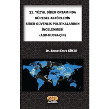Zet Akademi Yayınları 21. Yüzyıl Siber Ortamında Küresel Aktörlerin Siber Güvenlik Politikalarının Incelenmesi