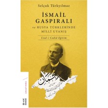 Ketebe Yayınları Ismail Gaspıralı ve Rusya Türklerinde Milli Uyanış Usul-I Cedid Eğitim