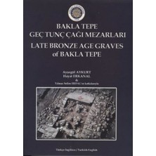 Ankara Üniversitesi Yayınevi Baklatepe Geç Tunç Çağı Mezarları - Late Bronze Age Graves Of Bakla Tepe
