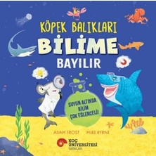 Koç Üniversitesi Yayınları Köpek Balıkları Bilime Bayılır - Suyun Altında Bilim Çok Eğlenceli!