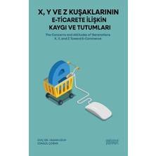 Astana Yayınları X, Y ve Z Kuşaklarının E-Ticarete Ilişkin Kaygı ve Tutumları