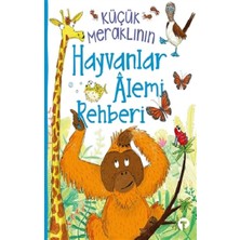 Turkuvaz Kitap Küçük Meraklının Hayvanlar Alemi Rehberi