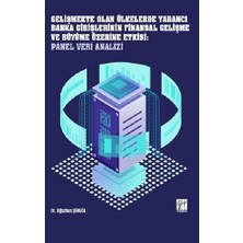 Gazi Kitabevi Gelişmekte Olan Ülkelerde Yabancı Banka Girişlerinin Finansal Gelişme ve Büyüme Üzerine Etkisi: Panel Veri Analizi