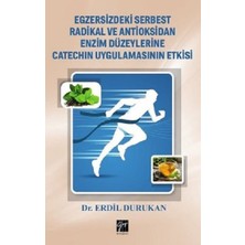 Gazi Kitabevi Egzersizdeki Serbest Radikal ve Antioksidan Enzim Düzeylerine Catechin Uygulamasının Etkisi