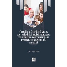 Gazi Kitabevi Örgüt Kültürü ve Iş Tatmini Ilişkisinde Rol Belirsizliği ve Kuşak Farklılıklarının Etkisi
