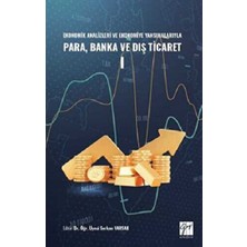 Gazi Kitabevi Ekonomik Analizleri ve Ekonomiye Yansımalarıyla Para, Banka ve Dış Ticaret I