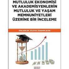 Astana Yayınları Mutluluk Ekonomisi ve Akademisyenlerin Mutluluk ve Yaşam Memnuniyetleri Üzerine Bir Inceleme
