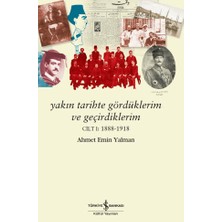 İş Bankası Kültür Yayınları Yakın Tarihte Gördüklerim ve Geçirdiklerim - Cilt 1: 1888-1918