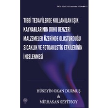 Platanus Publishing Tıbbi Tedavilerde Kullanılan Işık Kaynaklarının Doku Benzeri Malzemeler Üzerinde Oluşturduğu Sıcaklık ve Fotoakustik Etkilerinin Incelenmesi