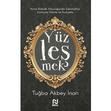 Nesil Yayınları Yüzleşmek - Tuğba Akbey İnan, Anne Babalık Yolculuğunda Sabırsızlıkla Korkuyla Kibirle ve Acziyetle 120 Sayfa
