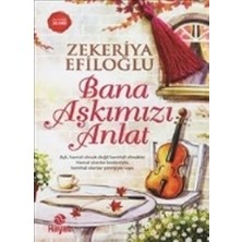 Hayat Yayınları Bana Aşkımızı Anlat Zekeriya Efiloğlu Ciltsiz 216 Sayfa Aşk Temalı Kitap