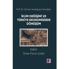 Efil Yayınevi Prof. Dr. Osman Aydoğuş’a Armağan: Iklim Değişimi ve Türkiye Ekonomisinde Dönüşüm