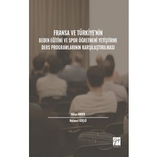 Gazi Kitabevi Fransa ve Türkiye' Nin Beden Eğitimi ve Spor Öğretmeni Yetiştirme Ders Programlarının Karşılaştırılması
