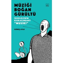 İthaki Yayınları Müziği Boğan Gürültü -  Ideolojinin Kıskacında “musiki”