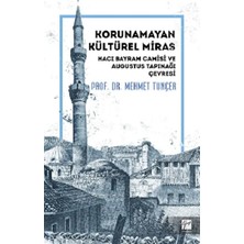 Gazi Kitabevi Korunamayan Kültürel Miras Hacı Bayram Camisi ve Augustus Tapınağı Çevresi