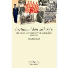 İş Bankası Kültür Yayınları Beştulum'dan Zirköy'e - Bir Kıbrıs Çocukluğu ve Ilkgençliği 1940-1963