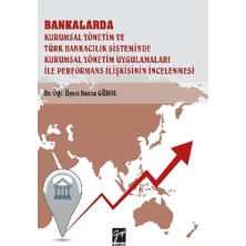 Gazi Kitabevi Bankalarda Kurumsal Yönetim ve Türk Bankacılık Sisteminde Kurumsal Yönetim Uygulamaları Ile Performans Ilişkisinin Incelenmesi