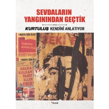Dipnot Yayınları Sevdaların Yangınından Geçtik - Kurtuluş Kendini Anlatıyor 6