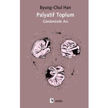Metis Yayınları Palyatif Toplum Byung-Chul Han Ciltsiz 80 Sayfa Türkçe Yayın